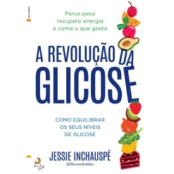 Lua De Papel A Revolução da Glicose de Jessie Inchauspé - Como Equilibrar os seus Níveis de Glicose^ Saúde E Bem Estar