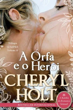 Quinta Essência A Órfã e o Herói de Cheryl Holt - Trilogia Sempre - Volume II^ Romance