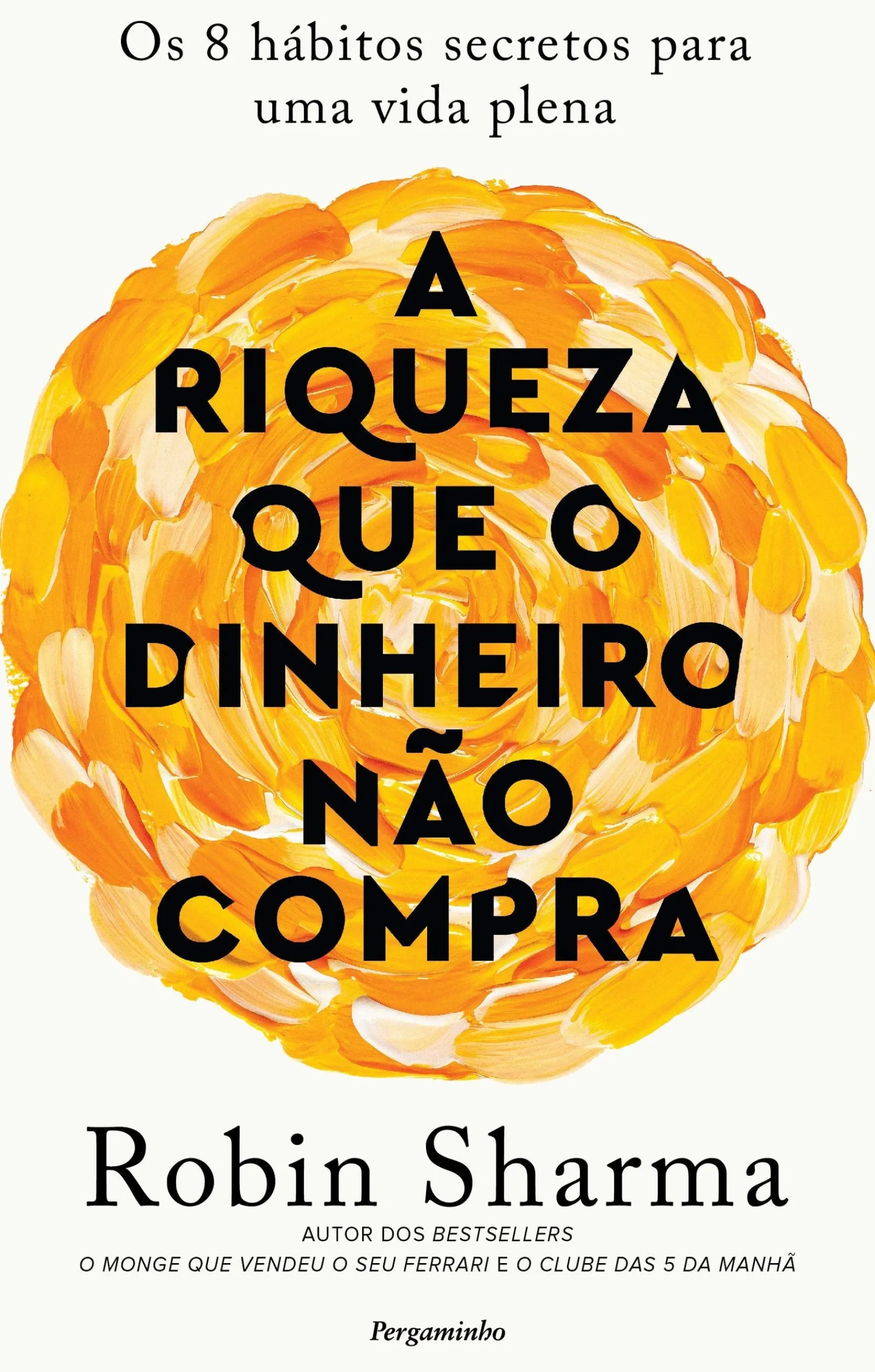 Pergaminho A Riqueza que o Dinheiro Não Compra de Robin Sharma - Os 8 Hábitos Secretos para uma Vida Plena^ Desenvolvimento Pessoal
