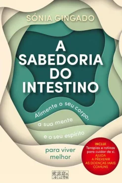 Oficina Do Livro A Sabedoria do Intestino de Sónia Gingado - Alimente o seu Corpo, a sua Mente e o seu Espírito para Viver Melhor^ Saúde E Bem Estar