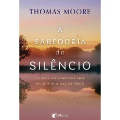 Albatroz A Sabedoria do Silêncio de Thomas Moore^ Espiritualidade