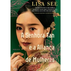 Asa A Senhora Tan e a Aliança de Mulheres de Lisa See^ Romance Histórico