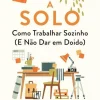 Vogais A Solo de Rebecca Seal - Como Trabalhar Sozinho (e Não Dar em Doido)^ Desenvolvimento Pessoal
