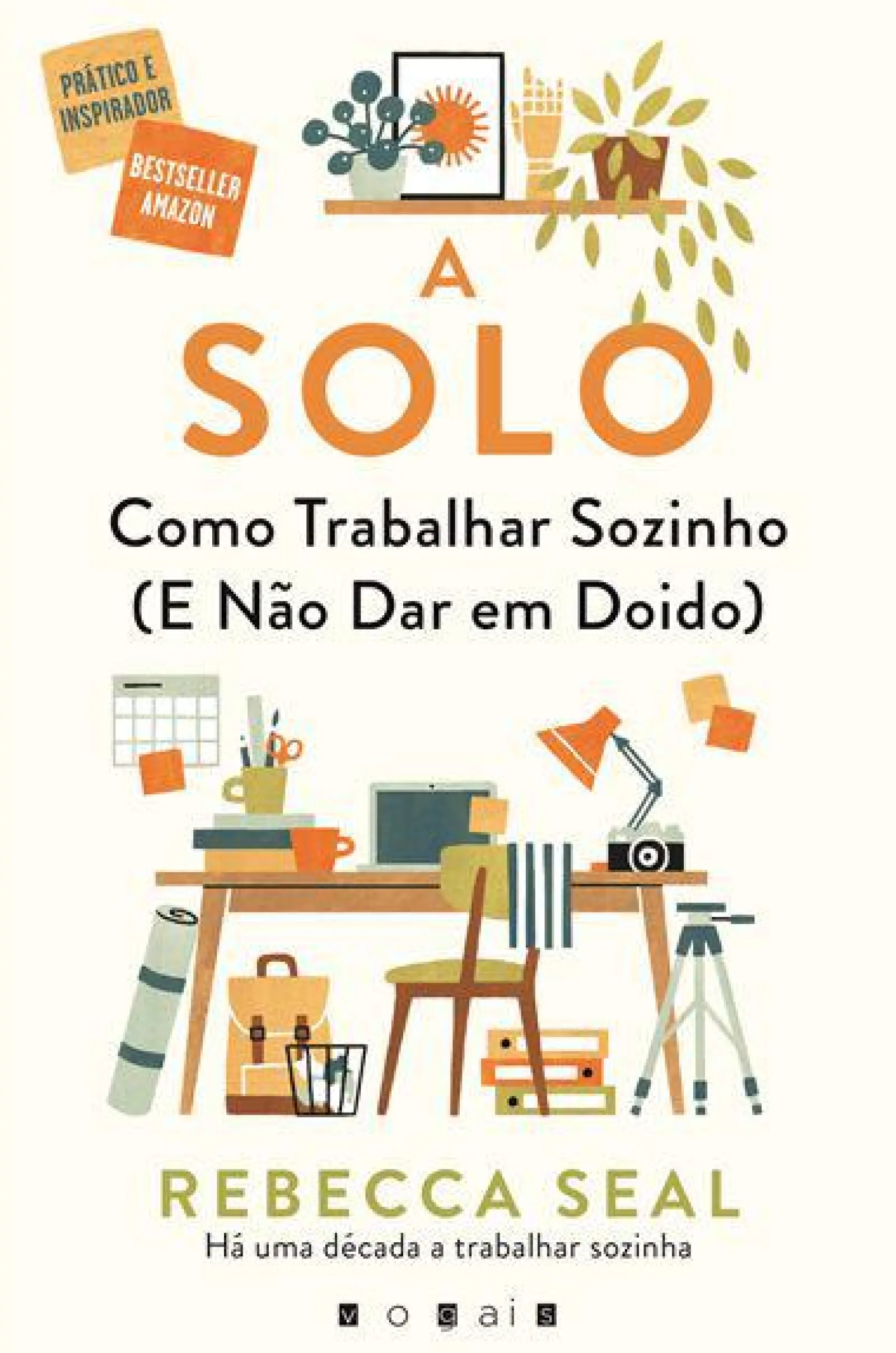 Vogais A Solo de Rebecca Seal - Como Trabalhar Sozinho (e Não Dar em Doido)^ Desenvolvimento Pessoal