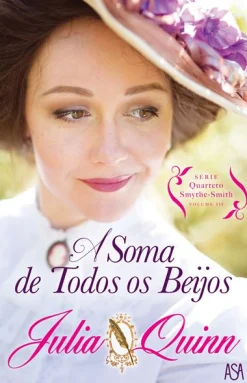 Asa A Soma de Todos os Beijos de Julia Quinn - Série Quarteto Smythe-Smith Volume III^ Romance