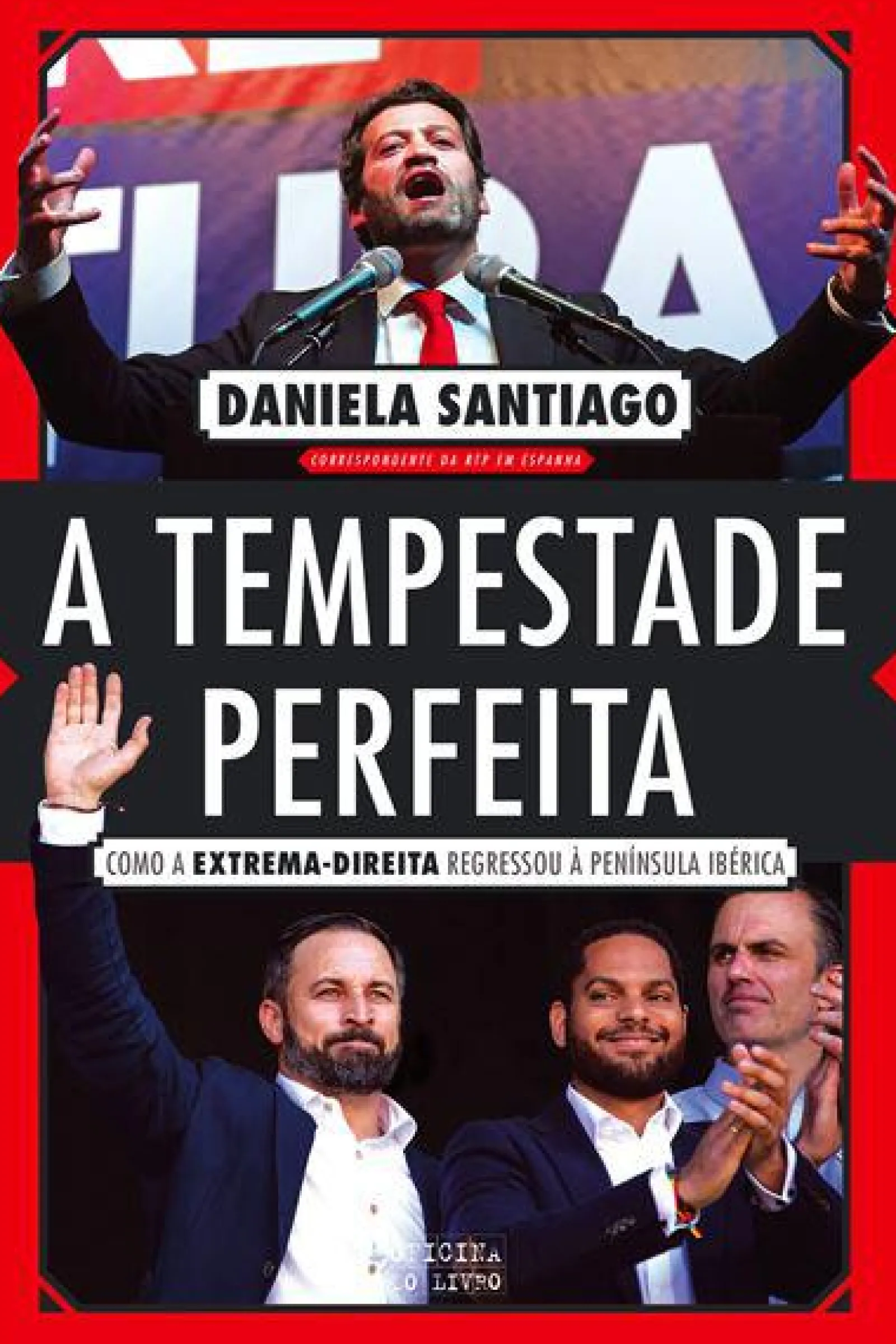 Oficina Do Livro A Tempestade Perfeita de Daniela Santiago - Como a Extrema-direita Regressou à Península Ibérica^ História E Política