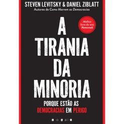 Vogais A Tirania da Minoria de Steven Levitsky e Daniel Ziblatt - Porque Estão as Democracias em Perigo^ História E Política