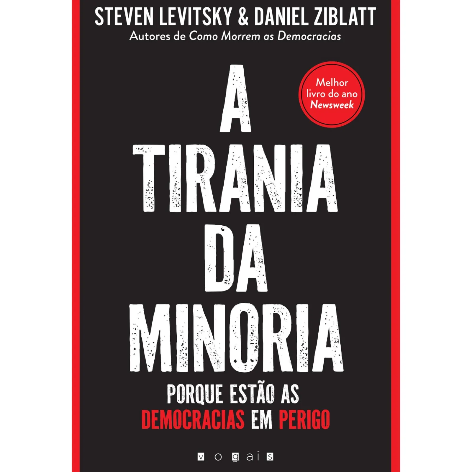 Vogais A Tirania da Minoria de Steven Levitsky e Daniel Ziblatt - Porque Estão as Democracias em Perigo^ História E Política
