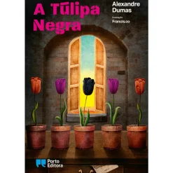 Porto Editora A Túlipa Negra de Alexandre Dumas; Ilustração: Francis.co de Alexandre Dumas^ Romance