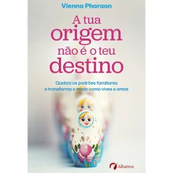 Albatroz A Tua Origem Não é o Teu Destino de Vienna Pharaon^ Desenvolvimento Pessoal