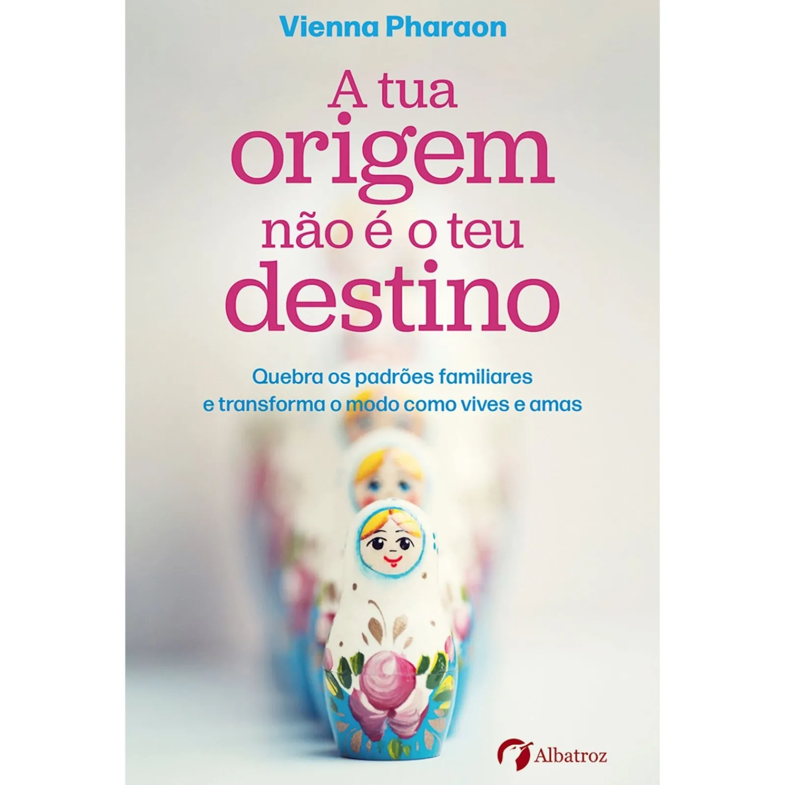 Albatroz A Tua Origem Não é o Teu Destino de Vienna Pharaon^ Desenvolvimento Pessoal