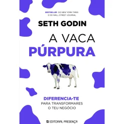 Presença A Vaca Púrpura de Seth Godin - Diferencia-te para Transformares o Teu Negócio^ Técnicos