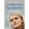 Casa Das Letras A Verdade Sobre o Facebook de Frances Haugen^ História E Política