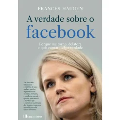 Casa Das Letras A Verdade Sobre o Facebook de Frances Haugen^ História E Política