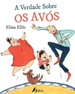 Fábula A Verdade Sobre os Avós de Elina Ellis^ Literatura Infantil