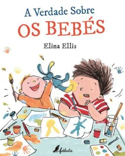 Fábula A Verdade Sobre os Bebés de Elina Ellis^ Literatura Infantil