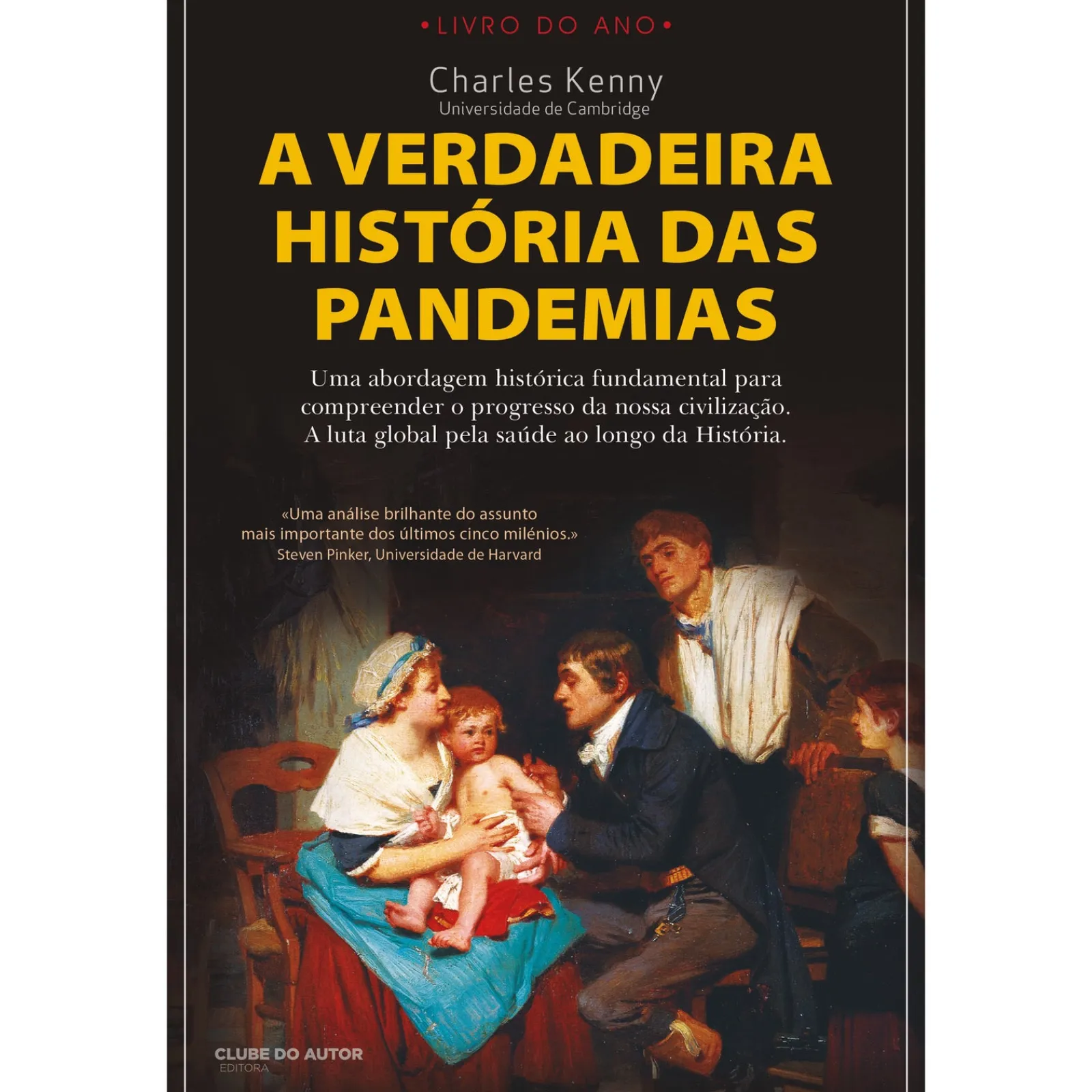 Clube Do Autor A Verdadeira História das Pandemias de Charles Kenny^ História E Política