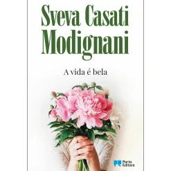 Porto Editora A Vida é Bela de Sveva Casati Modigliani^ Romance