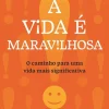 Vogais A Vida é Maravilhosa de Frank Martela - O Caminho para uma Vida Mais Significativa^ Desenvolvimento Pessoal