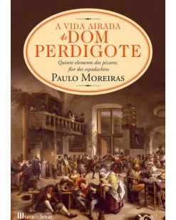 Casa Das Letras A Vida Airada de Dom Perdigote de Paulo Moreiras^ Romance