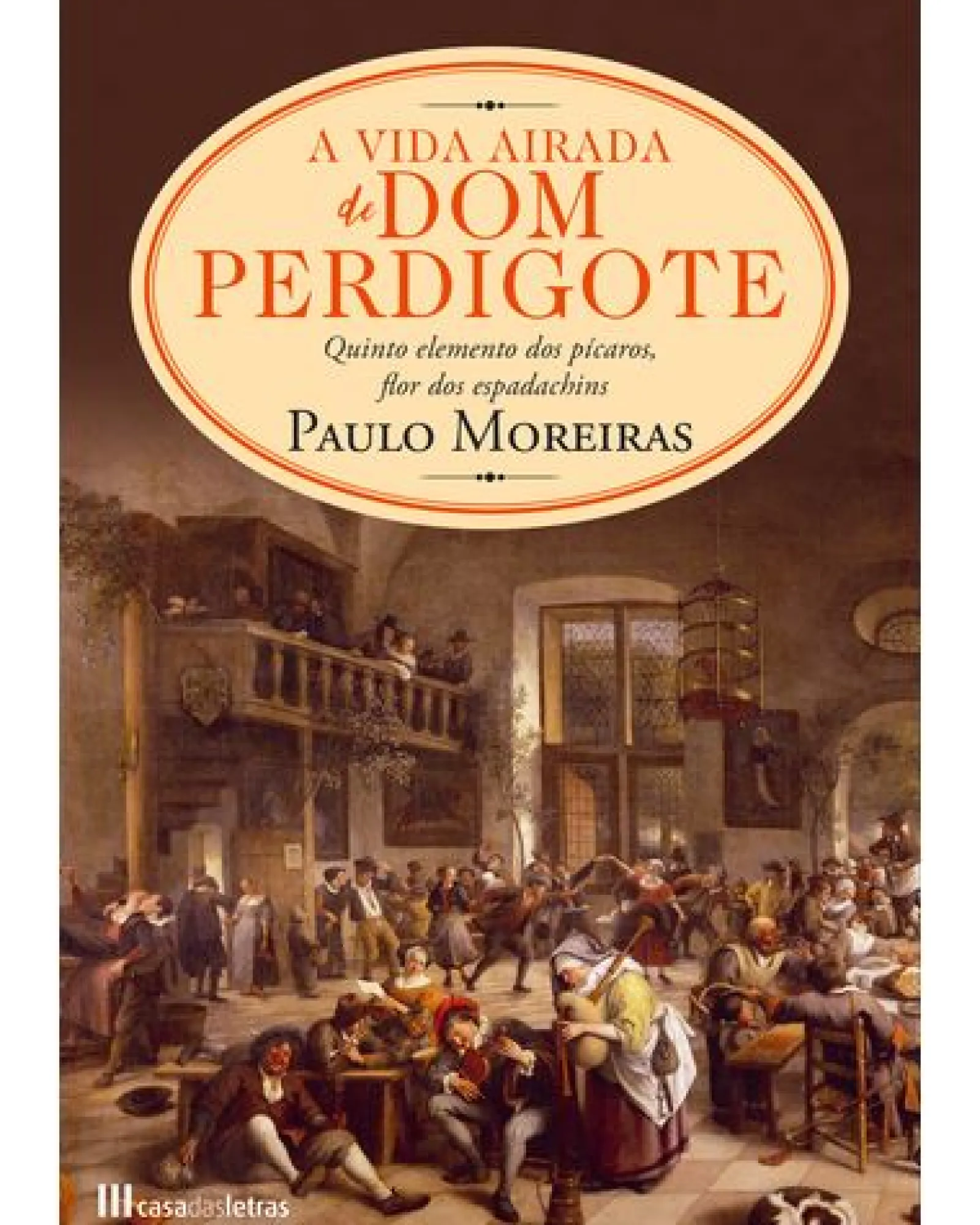 Casa Das Letras A Vida Airada de Dom Perdigote de Paulo Moreiras^ Romance
