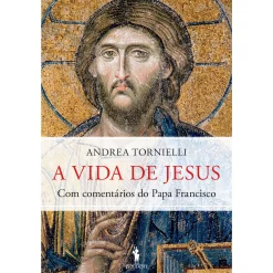Dom Quixote A Vida de Jesus de Andrea Tornielli e Papa Francisco^ Espiritualidade