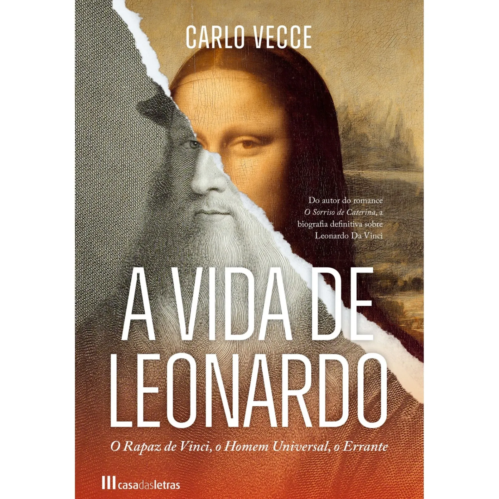 Casa Das Letras A Vida de Leonardo de Carlo Vecce - O Rapaz de Vinci, o Homem Universal, o Errante^ Vidas Reais