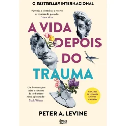 Alma Dos Livros A Vida Depois do Trauma de Peter A. Levine^ Desenvolvimento Pessoal