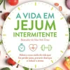 Nascente A Vida em Jejum Intermitente de Dr. Jason Fung, Megan Ramos e Eve Mayer^ Saúde E Bem Estar