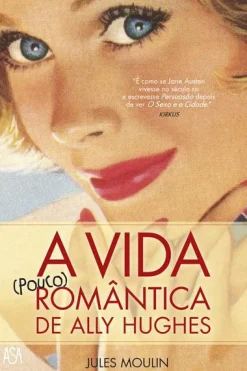 Asa A Vida (pouco) Romântica de Ally Hughes de Jules Moulin^ Romance
