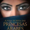 Asa A Vida Secreta das Princesas Árabes de Jean Sasson^ Vidas Reais
