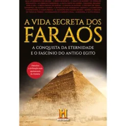 Clube Do Autor A Vida Secreta dos Faraós de Canal História - A Conquista da Eternidade e o Fascínio do Antigo Egito^ História E Política