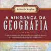 Clube Do Autor A Vingança da Geografia de Robert D. Kaplan^ História E Política