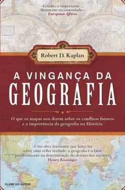 Clube Do Autor A Vingança da Geografia de Robert D. Kaplan^ História E Política