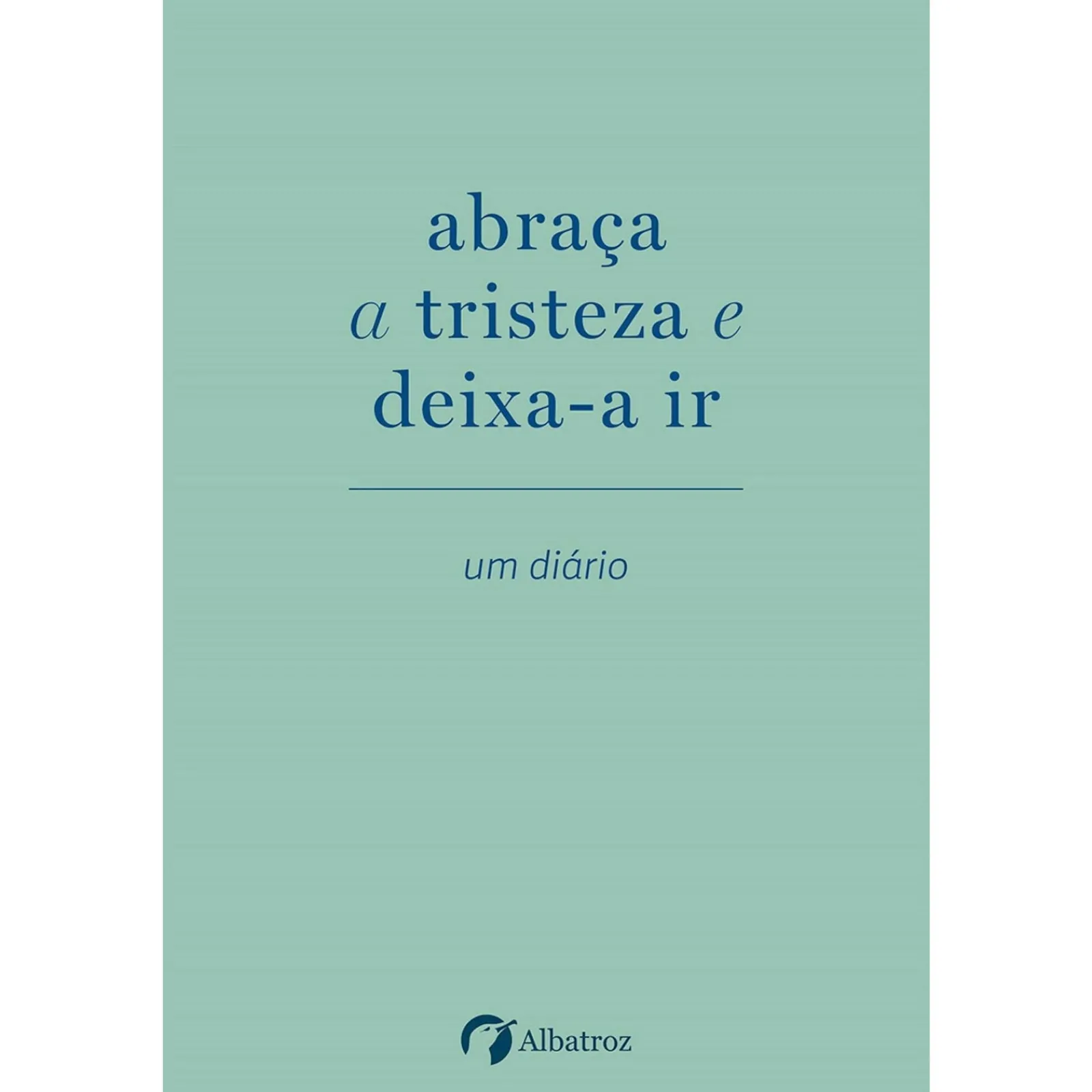 Albatroz Abraça A Tristeza e Deixa-A Ir de Elias Baar^ Desenvolvimento Pessoal