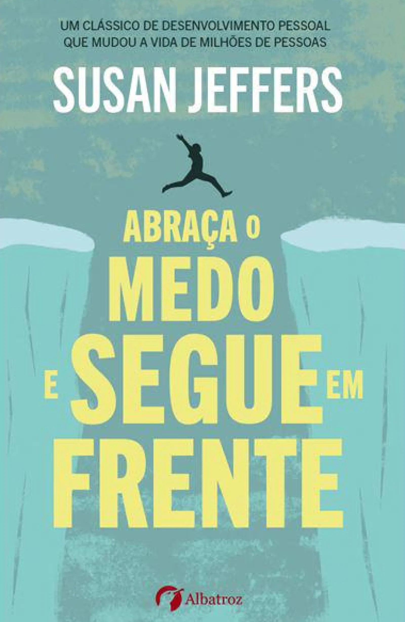 Albatroz Abraça o Medo e Segue em Frente de Susan Jeffers PhD^ Desenvolvimento Pessoal