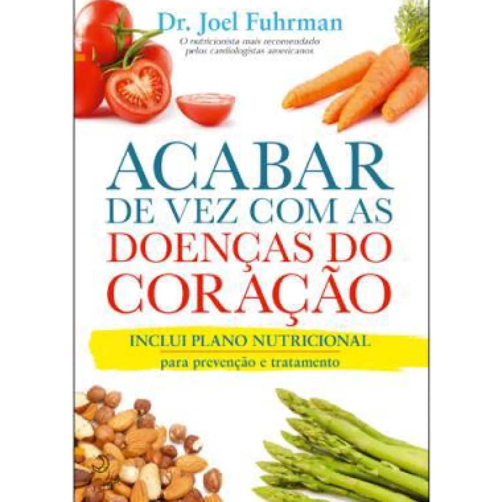 Lua De Papel Acabar de Vez com as Doenças do Coração de Dr. Joel Fuhrman^ Saúde E Bem Estar