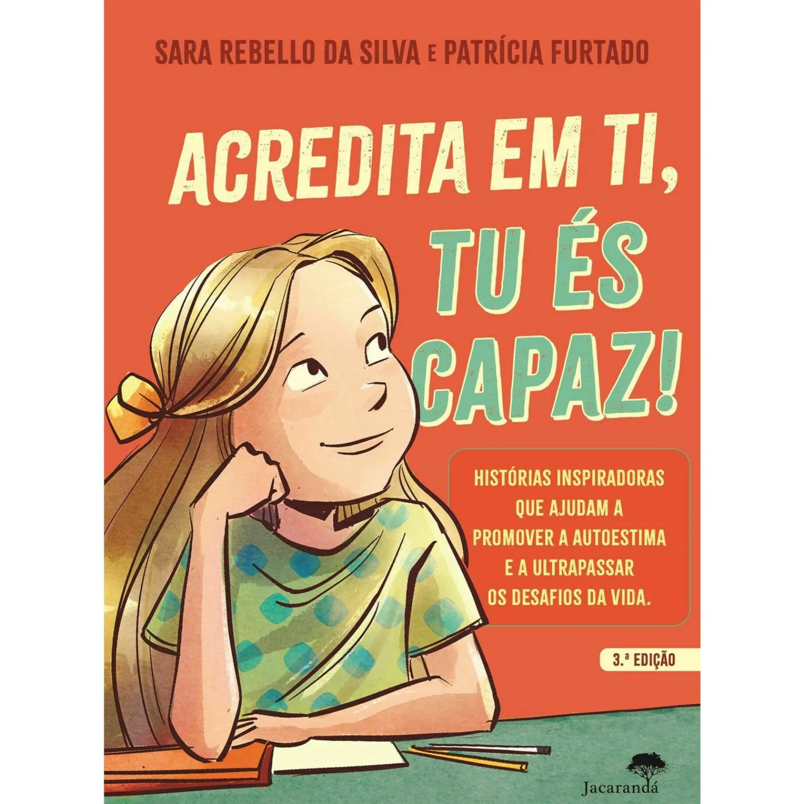 Jacarandá Acredita em Ti, Tu És Capaz de Sara Rebello da Silva^ Literatura Infantil