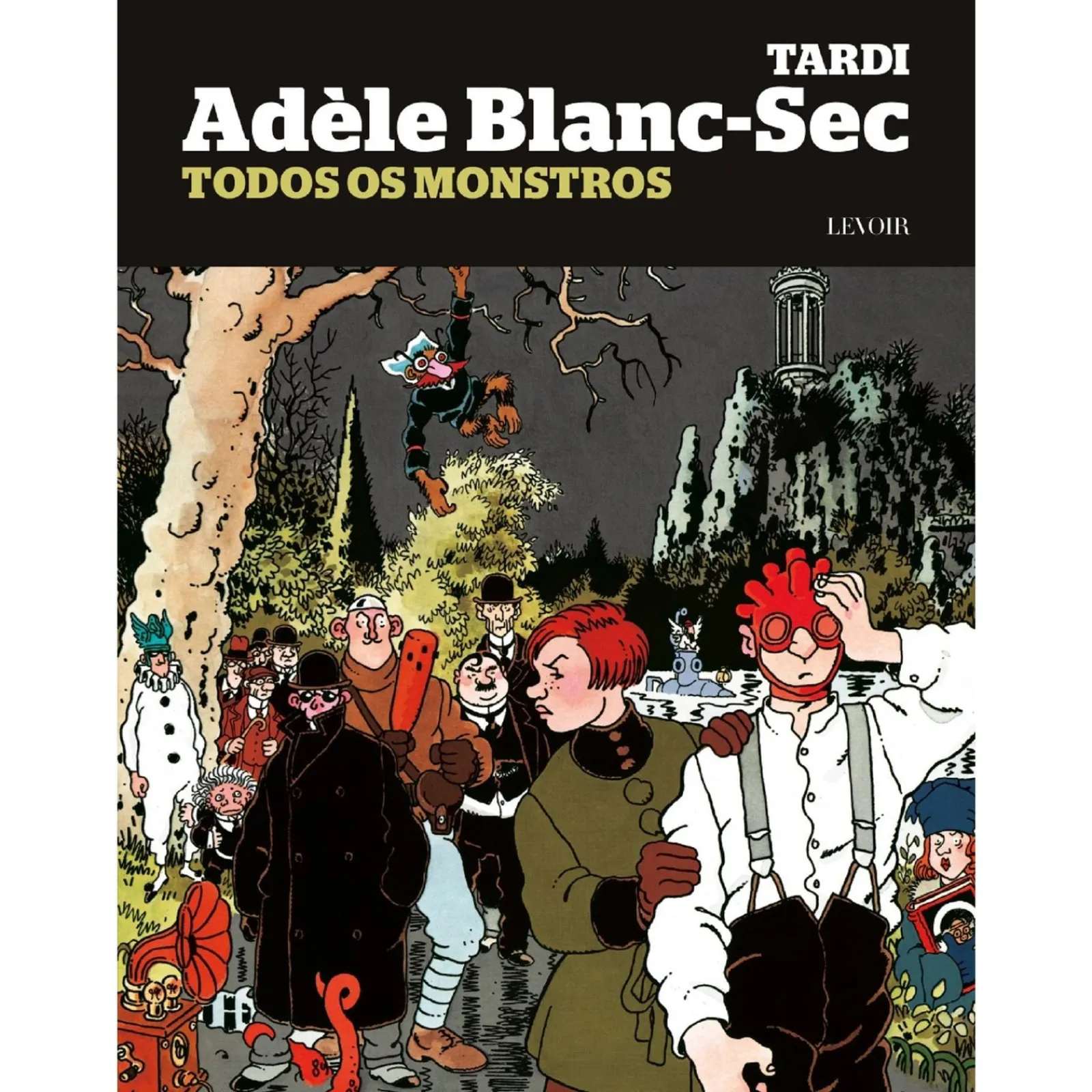 Levoir Adèle Blanc-Sec: Todos os Monstros de Jacques Tardi^ Banda Desenhada E Novelas Gráficas