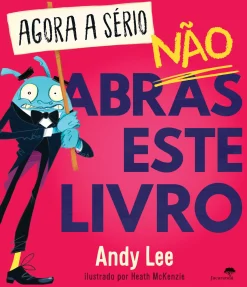 Jacarandá Editora Agora a Sério, Não Abras Este Livro de Andy Lee^ Literatura Infantil