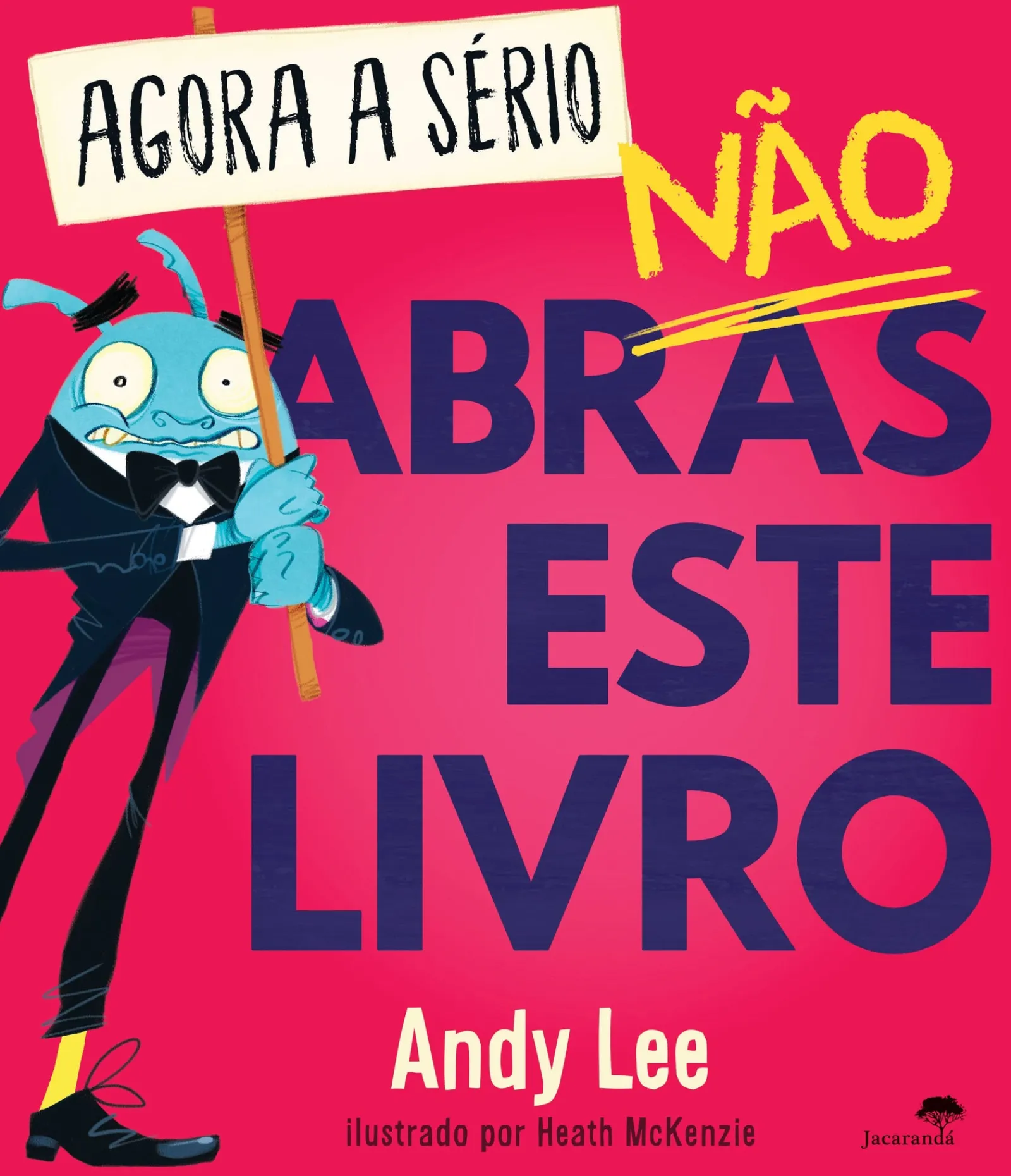 Jacarandá Editora Agora a Sério, Não Abras Este Livro de Andy Lee^ Literatura Infantil