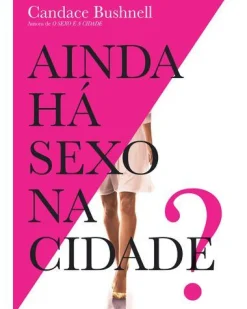 Quinta Essência Ainda Há Sexo na Cidade? de Candace Bushnell^ Romance