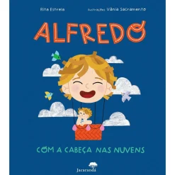 Jacarandá Alfredo com A Cabeça nas Nuvens de Rita Estrela, Vânia Soraia Silva Sacramento^ Literatura Infantil