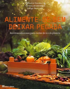 Casa Das Letras Alimente-se sem Deixar Pegada de Cláudia Cordovil, Diogo Noronha e Teresa de Herédia^ Culinária
