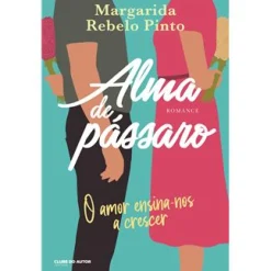 Clube Do Autor Alma de Pássaro de Margarida Rebelo Pinto^ Romance