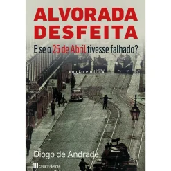 Casa Das Letras Alvorada Desfeita de Diogo de Andrade^ História E Política