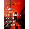 Oficina Do Livro Ama, Mas Cuidado com Quem Amas de João da Silva^ Romance