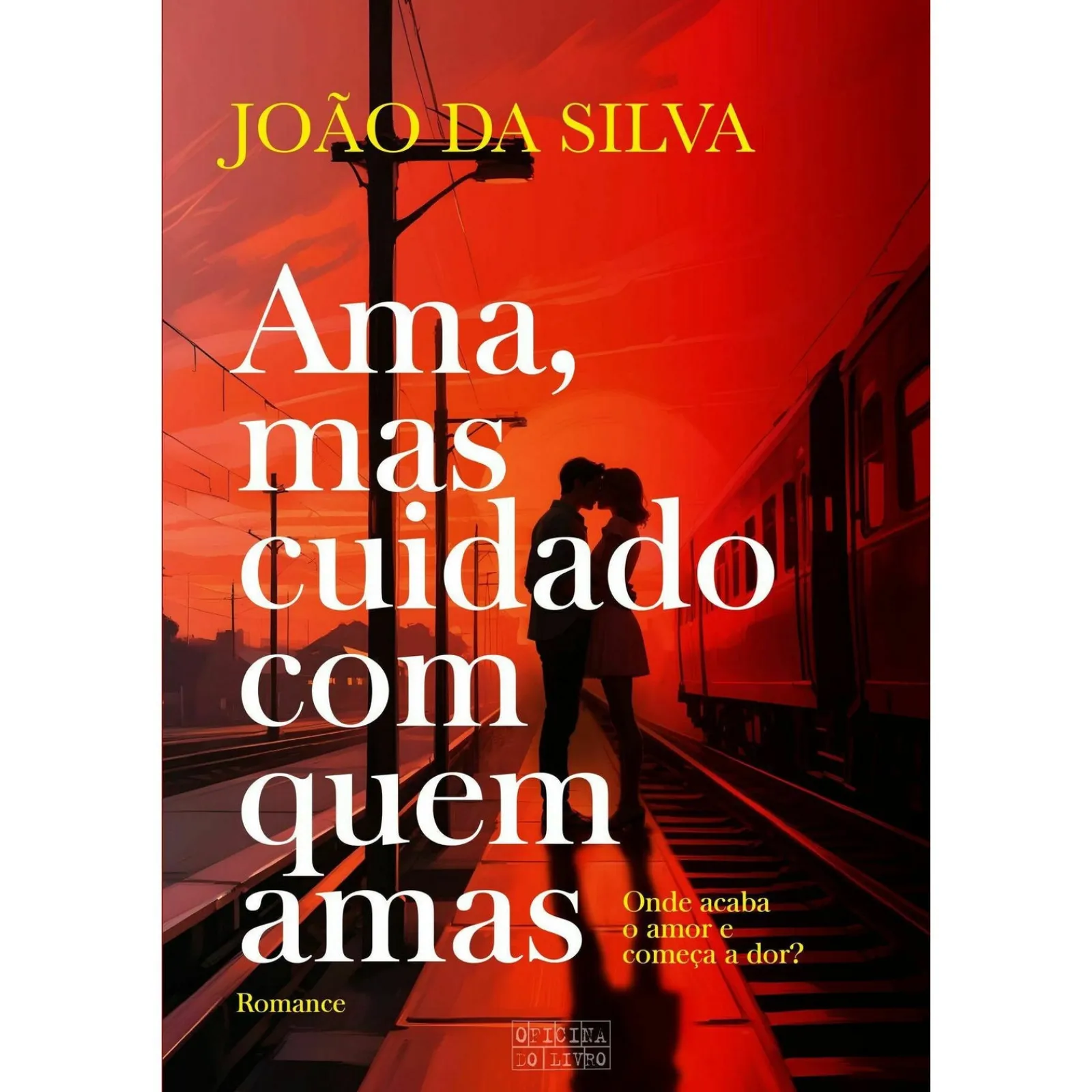 Oficina Do Livro Ama, Mas Cuidado com Quem Amas de João da Silva^ Romance