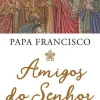 Farol Amigos do Senhor de Papa Francisco - As Personagens da Bíblia que Marcaram a Vida da Humanidade^ Espiritualidade