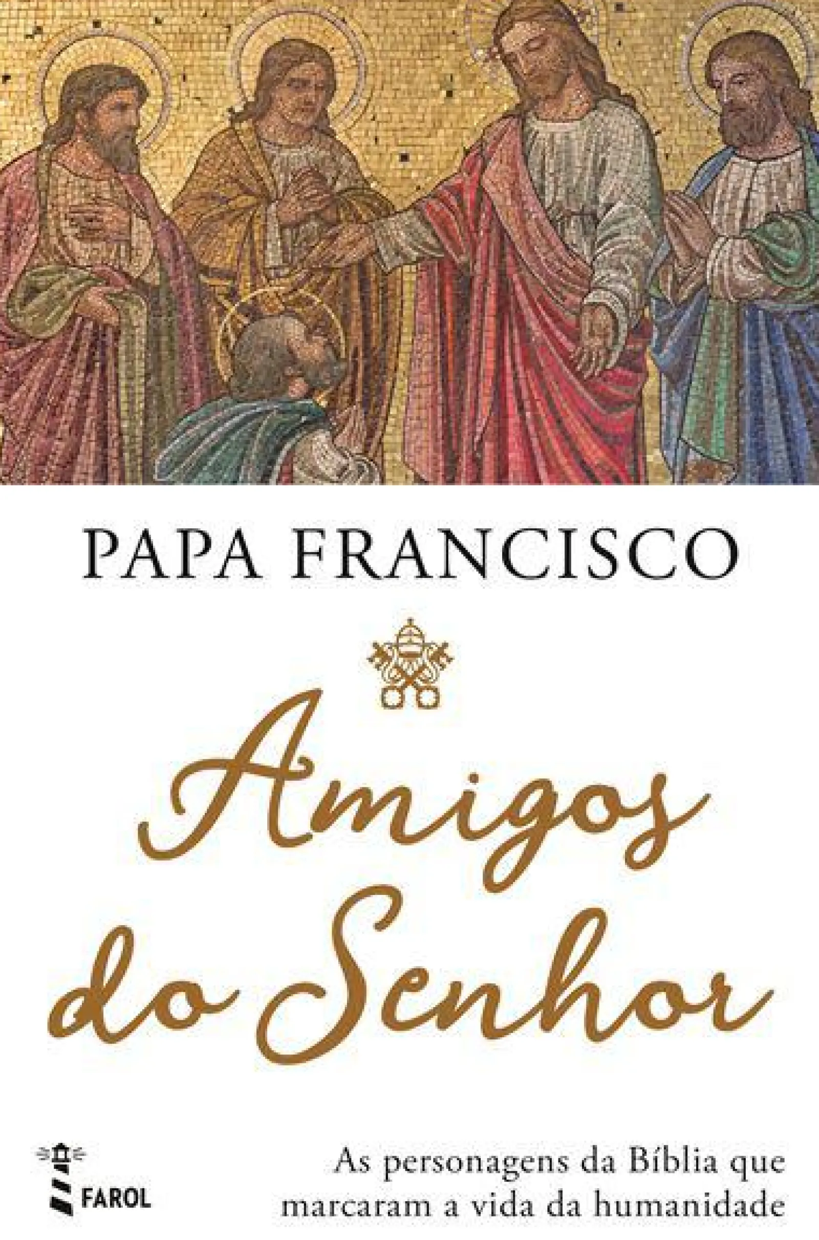 Farol Amigos do Senhor de Papa Francisco - As Personagens da Bíblia que Marcaram a Vida da Humanidade^ Espiritualidade